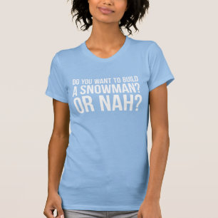 Camiseta Você Quer Construir Um Homem De Neve Ou Um Tumb D