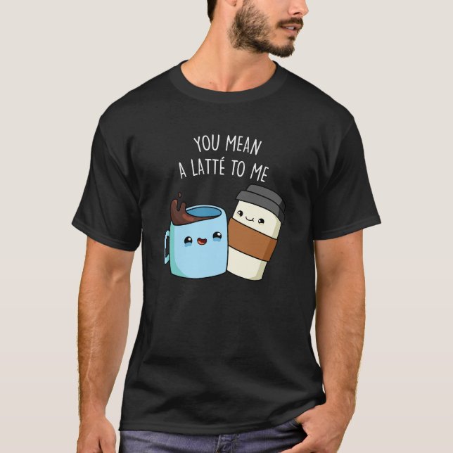 Camiseta Você Quer Dizer Um Latte Para Mim Um Café Engraçad (Frente)