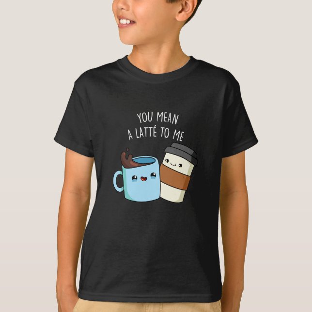 Camiseta Você Quer Dizer Um Latte Para Mim Um Café Engraçad (Frente)