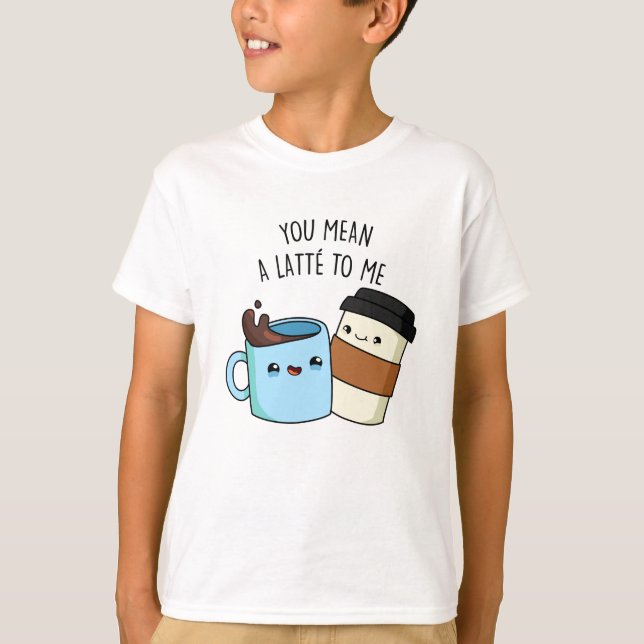 Camiseta Você Quer Dizer Um Latte Para Mim Um Engraçado Caf (Frente)