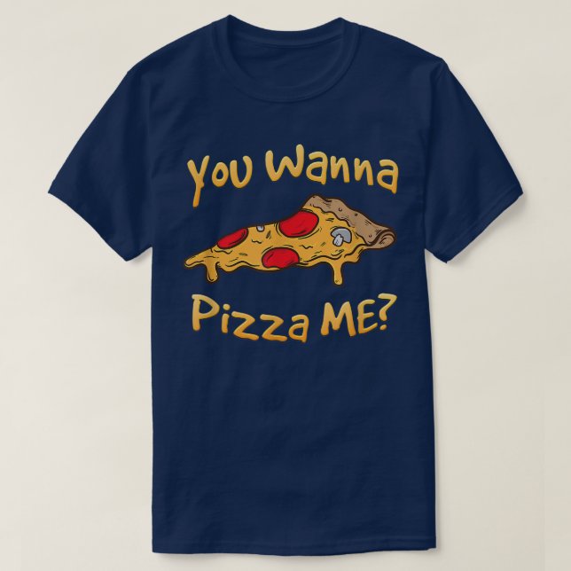 Camiseta Você Quer Pizza Me Pizza Amantes De Pizza (Frente do Design)