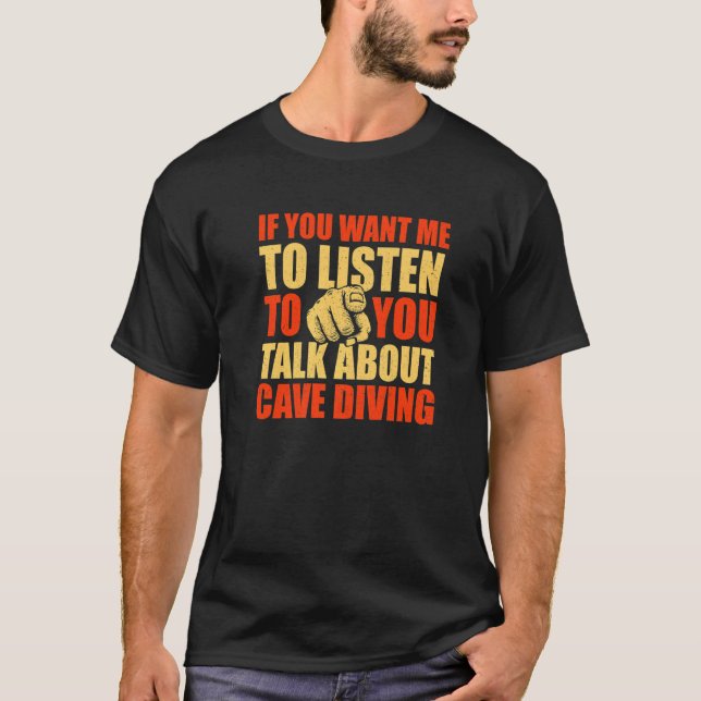 Camiseta Você Quer Que Eu Ouça Falar Sobre A Cave Diving (Frente)