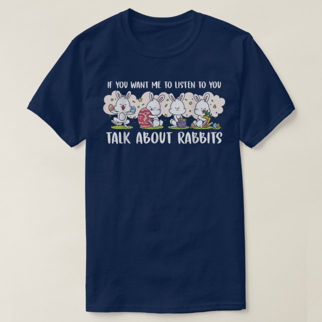 Camiseta Você Quer Que Eu Ouça Você Falar Sobre Coelhos  (Frente do Design)