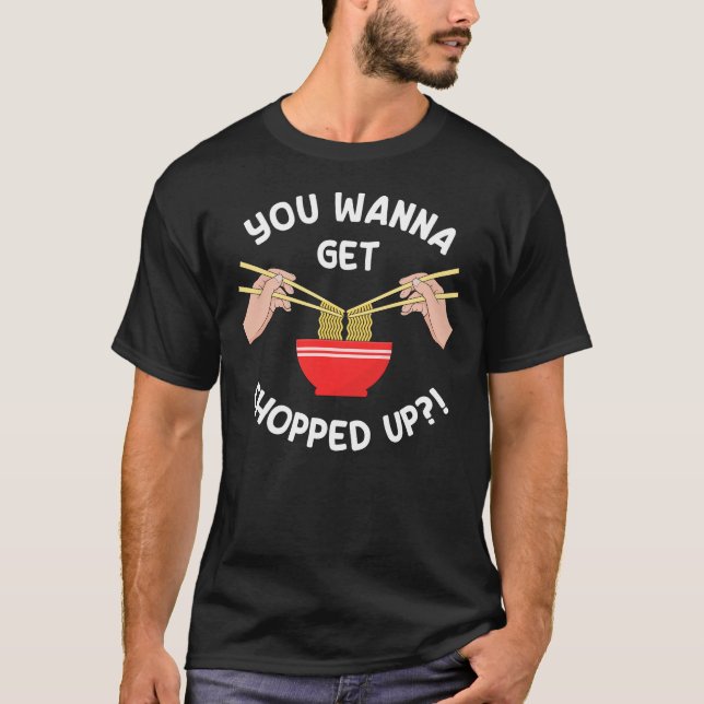 Camiseta Você Quer Ser Cortado Com Chopsticks Engraçados (Frente)