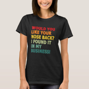 Camiseta Você Quer Seu Nariz De Volta Eu O Encontrei No Meu