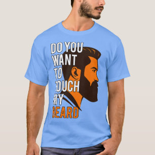Camiseta Você quer tocar minha barba?