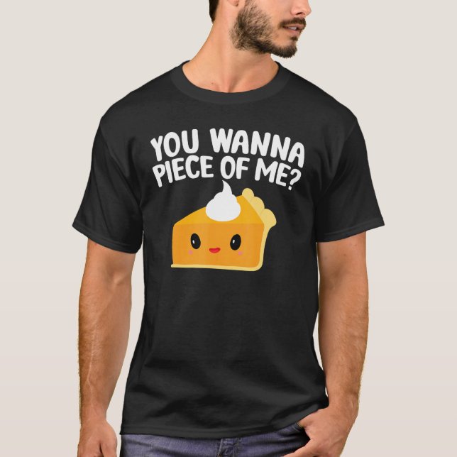 Camiseta Você Quer um Pedaço De Mim  Torta de Abóbora Dia d (Frente)