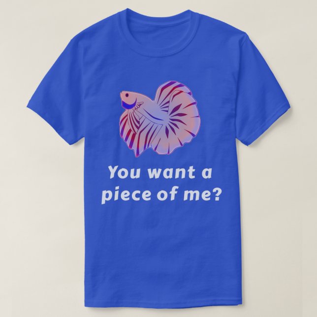 Camiseta Você Quer Um Pedaço Meu, Betta Fish Engraçado (Frente do Design)