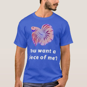 Camiseta Você Quer Um Pedaço Meu, Betta Fish Engraçado