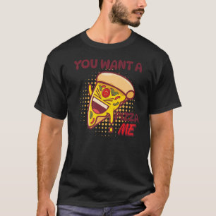 Camiseta Você Quer Uma Pizza Minha Piada De Pizza Foodie Pu
