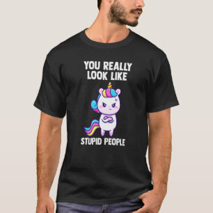 Camiseta Você Realmente Parece Pessoas Estúpidas Unicórnios