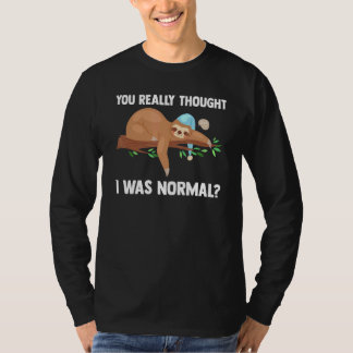 Camiseta Você Realmente Pensou Que Eu Era Normal Slothes An