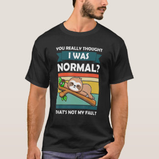 Camiseta Você Realmente Pensou Que Eu Era Normal Slothes An