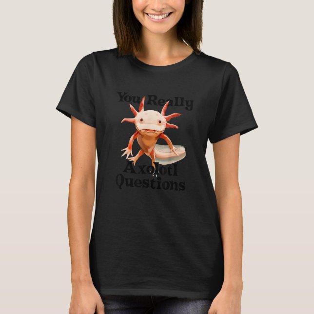 Camiseta Você Realmente Questiona Axolotl Salamander Wa Mex (Frente)