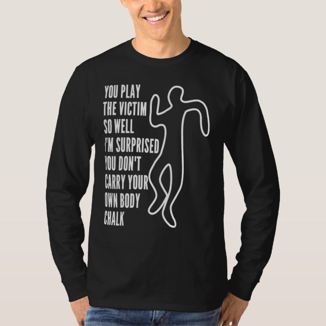 Camiseta Você Representa Tão Bem a Vítima que Estou Surpres (Frente)