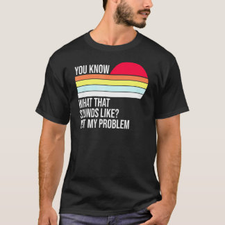 Camiseta Você Sabe O Que Isso Parece Não Ser Minha Vint Pro