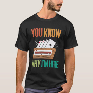 Camiseta Você Sabe Por Que Estou Aqui Jogador de Cribbage