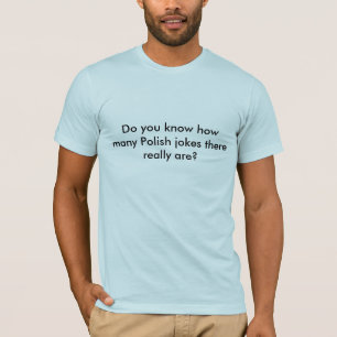 Camiseta Você sabe quantas piadas do polonês lá realment