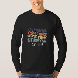 Camiseta Você Sabe Todas as Coisas que as Pessoas Pensam Ma
