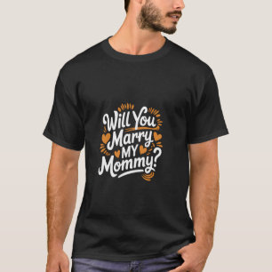 Camiseta Você se Casará com Minha Mamãe Proposta de Casamen