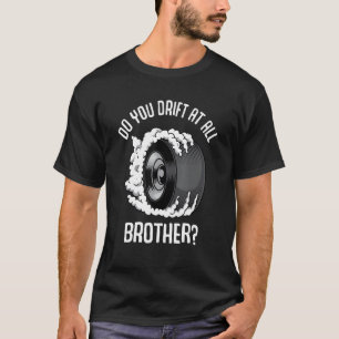 Camiseta Você se move em todo irmão Raceway Drifando Burn?
