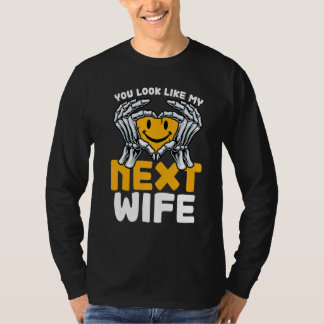 Camiseta Você se Parece com Minha Próxima Esposa Esposa