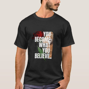 CAMISETA VOCÊ SE TORNA O QUE ACREDITA