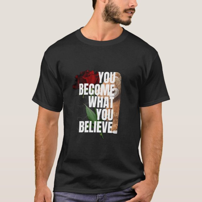 CAMISETA VOCÊ SE TORNA O QUE ACREDITA (Frente)