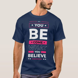 Camiseta Você Se Torna O Que Acredita Em Citação Inspiracio