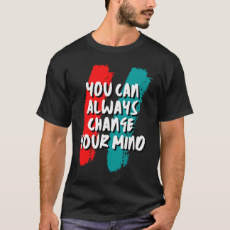 Camiseta Você Sempre Pode Mudar De Ideia