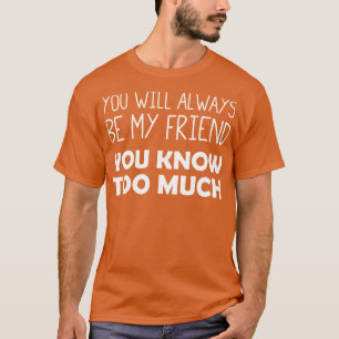 Camiseta Você Sempre Será Meu Amigo Você Sabe Demais