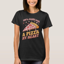 Camiseta Você sempre terá uma pizza meu coração