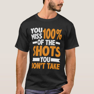 Camiseta Você sente falta de 100 dos tiros que não tira