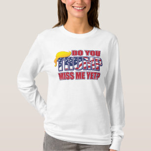 Camiseta Você Sente Minha Falta Ainda Trump?