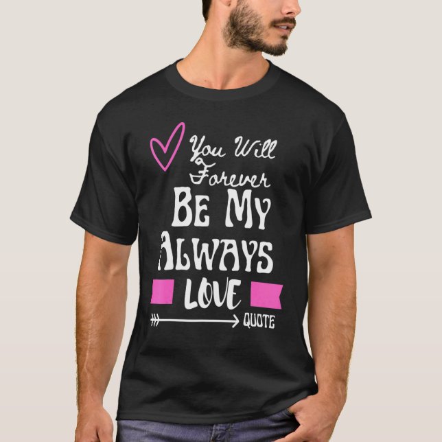 Camiseta Você Será Para Sempre Meu Amor Eterno Citação (Frente)
