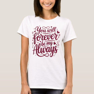 Camiseta Você Será Para Sempre Meu Sempre – Amor Romântico