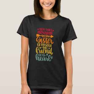 Camiseta Você Será Sempre A Irmã Do Meu Amigo Da Alma De