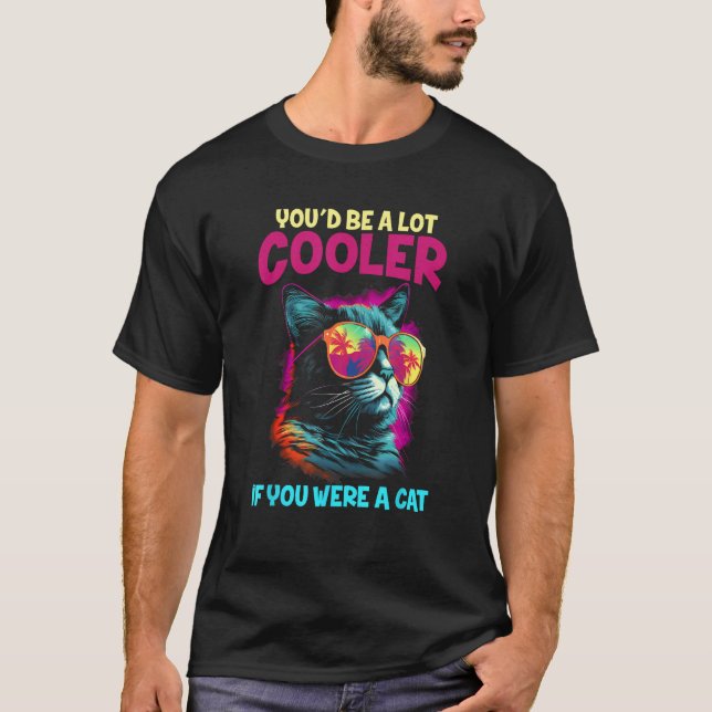 Camiseta Você seria muito mais legal se você fosse um gato  (Frente)