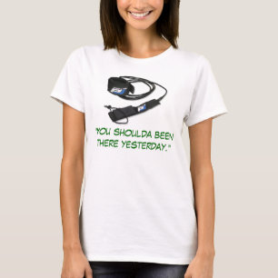 Camiseta "Você shoulda estado lá ontem. "