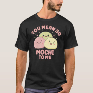 Camiseta Você Significa Tanto Mochi Para Mim Comida Asiátic
