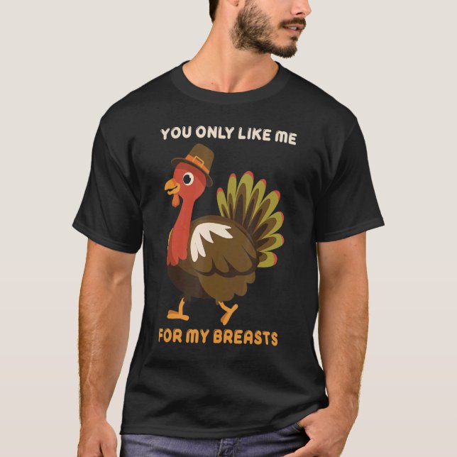 Camiseta Você Só Gosta De Mim Para Meus Peitos Turke De Açã (Frente)