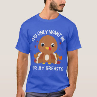 Camiseta Você Só Gosta de Mim Por Meu Dia de Ação de Graças