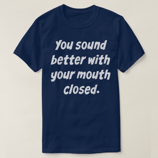 Camiseta Você Soa Melhor Com Sua Boca Fechada (Frente do Design)