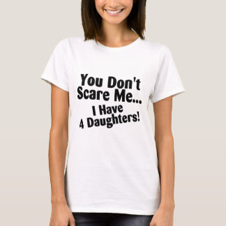 Camiseta Você susto mim eu não tenho 4 filhas
