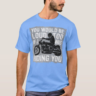 Camiseta Você também faria barulho se eu estivesse te monta