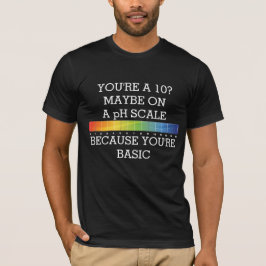 Camiseta VOCÊ TEM 10 ANOS? TALVEZ EM ESCALA DE pH PORQUE BÁ
