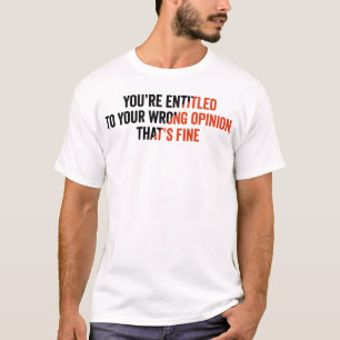 Camiseta Você tem direito a sua opinião errada, isso é bom