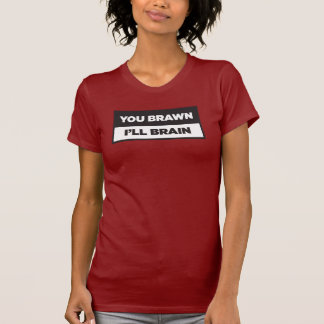 Camiseta Você tem músculos. Eu tenho cérebro.