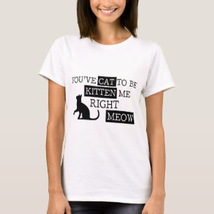 Camiseta Você tem o gato a ser meow do gatinho engraçado