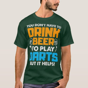 Camiseta Você Tem Que Beber Cerveja Para Tocar Dardos Mas